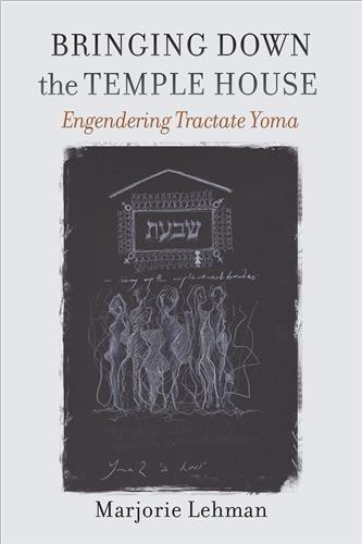 Cover Image of Bringing Down the Temple House: Engendering Tractate Yoma