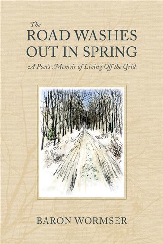 Cover Image of The Road Washes Out in Spring: A Poet’s Memoir of Living Off the Grid