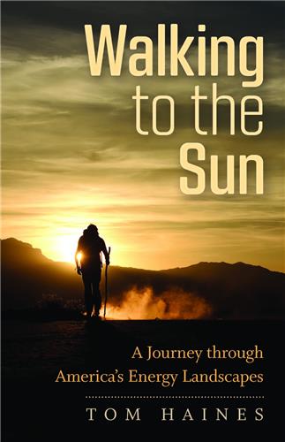 Cover Image of Walking to the Sun: A Journey through America's Energy Landscapes