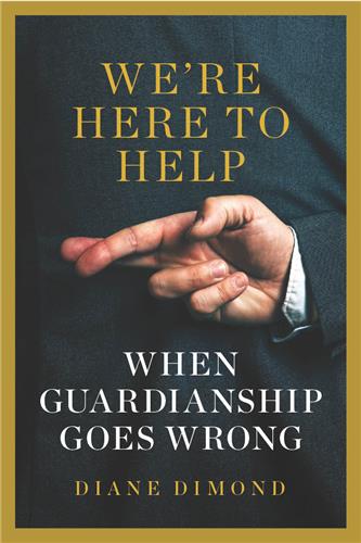 Cover Image of We’re Here to Help: When Guardianship Goes Wrong