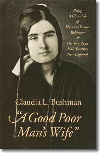 Cover Image of “A Good Poor Man’s Wife”: Being a Chronicle of Harriet Hanson Robinson and Her Family in Nineteenth-Century New England