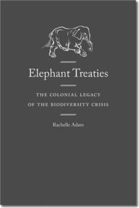 Cover Image of Elephant Treaties: The Colonial Legacy of the Biodiversity Crisis