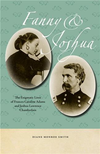 Cover Image of Fanny & Joshua: The Enigmatic Lives of Frances Caroline Adams and Joshua Lawrence Chamberlain