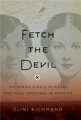 Cover Image of Fetch the Devil: The Sierra Diablo Murders and Nazi Espionage in America