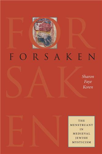 Cover Image of Forsaken: The Menstruant in Medieval Jewish Mysticism