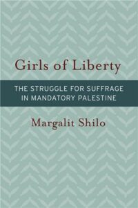 Cover Image of Girls of Liberty: The Struggle for Suffrage in Mandatory Palestine