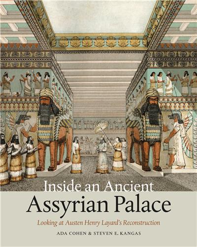 Cover Image of Inside an Ancient Assyrian Palace: Looking at Austen Henry Layard's Reconstruction