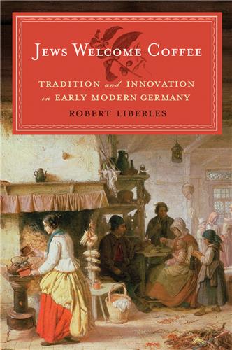 Cover Image of Jews Welcome Coffee: Tradition and Innovation in Early Modern Germany