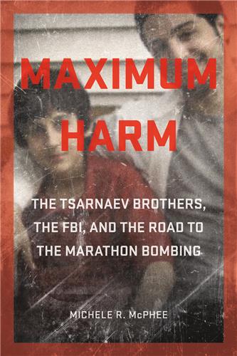 Cover Image of Maximum Harm: The Tsarnaev Brothers