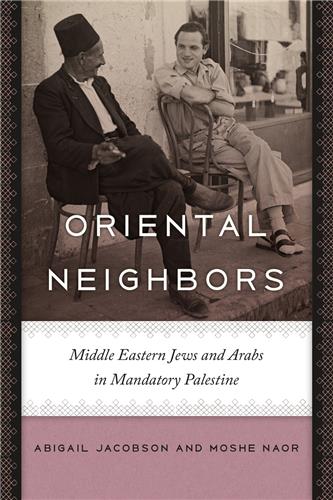 Cover Image of Oriental Neighbors: Middle Eastern Jews and Arabs in Mandatory Palestine