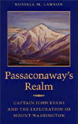 Cover Image of Passaconaway’s Realm: Captain John Evans and the Exploration of Mount Washington