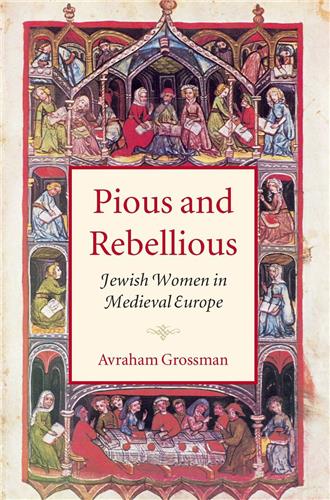 Cover Image of Pious and Rebellious: Jewish Women in Medieval Europe