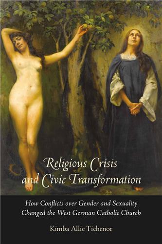 Cover Image of Religious Crisis and Civic Transformation: How Conflicts over Gender and Sexuality Changed the West German Catholic Church