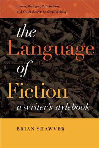 Cover Image of The Language of Fiction: A Writer’s Stylebook