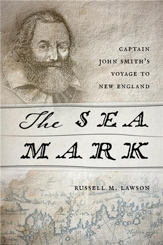 Cover Image of The Sea Mark: Captain John Smith’s Voyage to New England