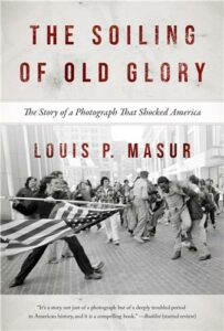 Cover Image of The Soiling of Old Glory: The Story of a Photograph That Shocked America
