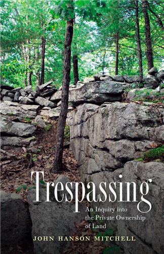 Cover Image of Trespassing: An Inquiry into the Private Ownership of Land