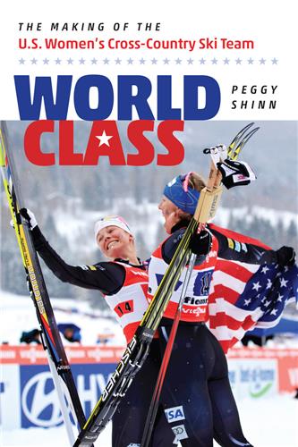 Cover Image of World Class: The Making of the U.S. Women's Cross-Country Ski Team