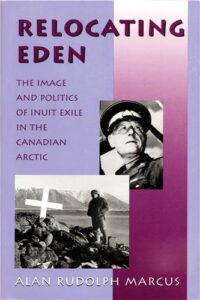Cover Image of Relocating Eden: The Image and Politics of Inuit Exile in the Canadian Arctic
