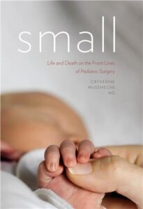 Cover Image of Small: Life and Death on the Front Lines of Pediatric Surgery