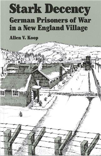 Cover Image of Stark Decency: German Prisoners of War in a New England Village