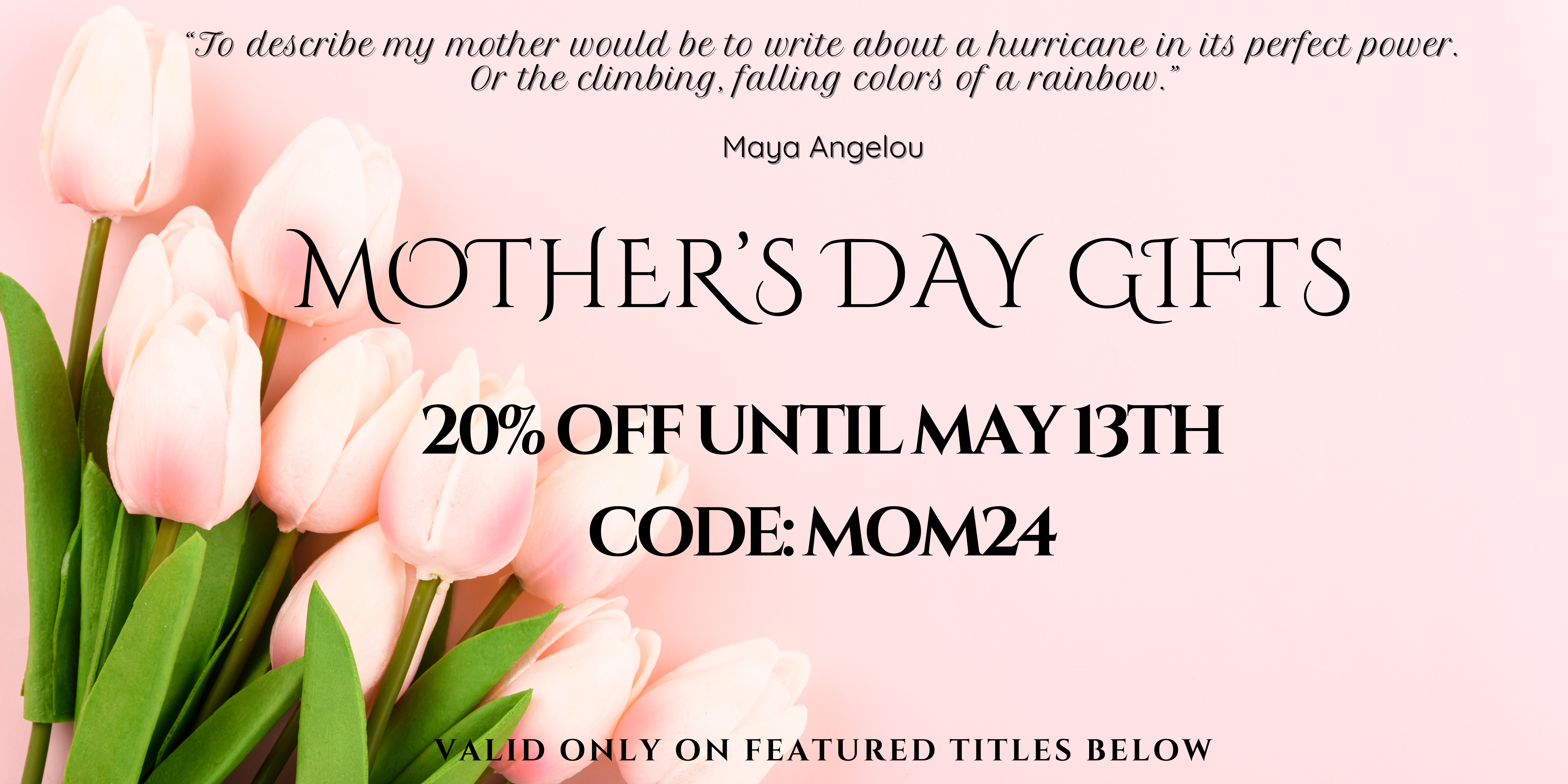 Mother’s Day Gifts 20% Off Until May 13th Code: MOM24