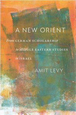 Cover Image of A New Orient: From German Scholarship to Middle Eastern Studies in Israel