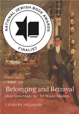 Cover Image of Belonging and Betrayal: How Jews Made the Art World Modern