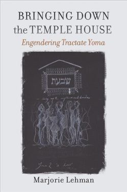 Cover Image of Bringing Down the Temple House: Engendering Tractate Yoma