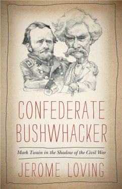 Cover Image of Confederate Bushwhacker: Mark Twain in the Shadow of the Civil War