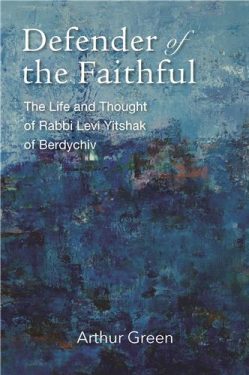 Cover Image of Defender of the Faithful: The Life and Thought of Rabbi Levi Yitshak of Berdychiv