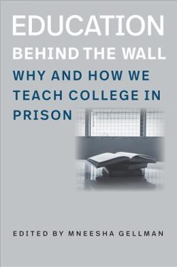 Cover Image of Education Behind the Wall: Why and How We Teach College in Prison