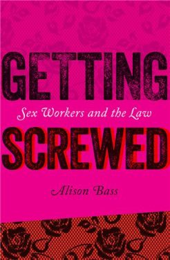 Cover Image of Getting Screwed: Sex Workers and the Law