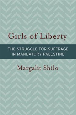 Cover Image of Girls of Liberty: The Struggle for Suffrage in Mandatory Palestine