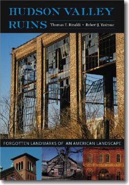Cover Image of Hudson Valley Ruins: Forgotten Landmarks of an American Landscape