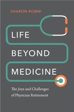 Cover Image of Life Beyond Medicine: The Joys and Challenges of Physician Retirement