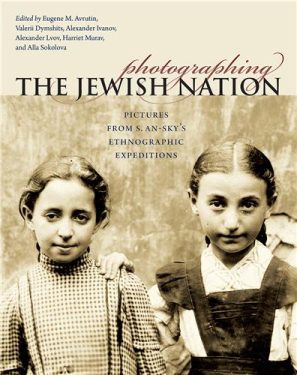 Cover Image of Photographing the Jewish Nation: Pictures from S. An-sky's Ethnographic Expeditions