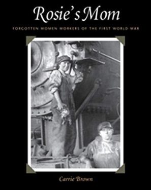 Cover Image of Rosie's Mom: Forgotten Women Workers of the First World War