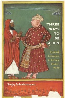 Cover Image of Three Ways to Be Alien: Travails and Encounters in the Early Modern World